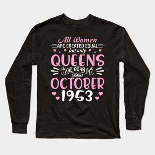 Happy Birthday 67 Years Old To All Women Are Created Equal But Only Queens Are Born In October 1953 Long Sleeve T-Shirt